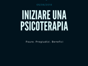INIZIARE UNA PSICOTERAPIA, PAURE, PREGIUDIZI E BENEFICI